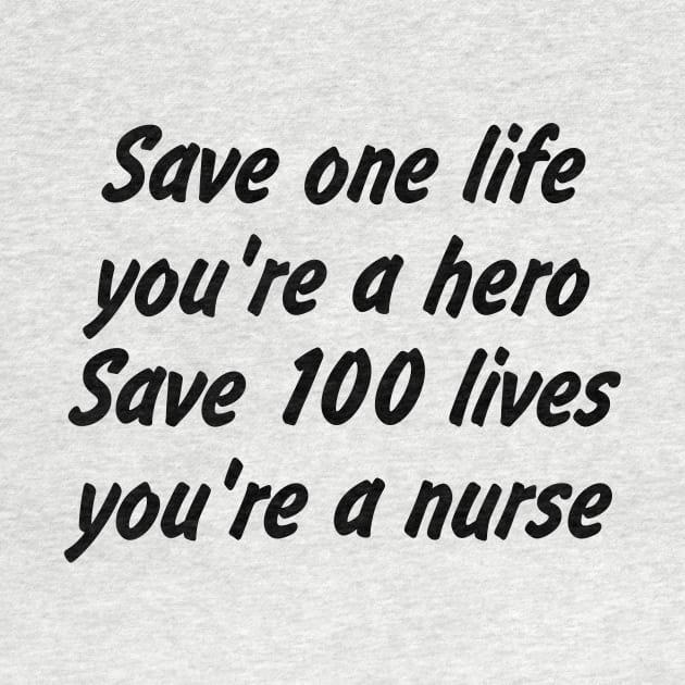 Save one life, you're a hero. Save 100 lives, you're a nurse by EDSERVICES